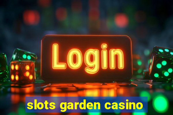 slots garden casino