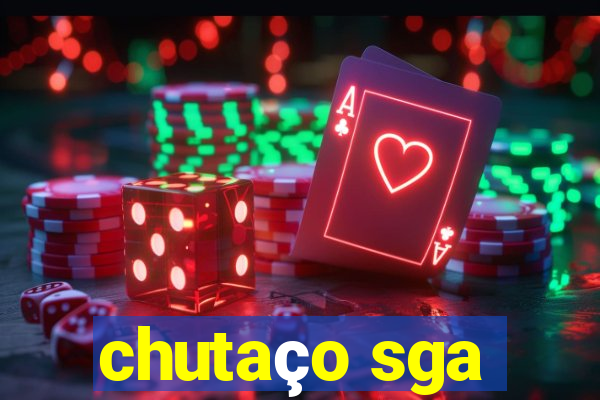 chutaço sga