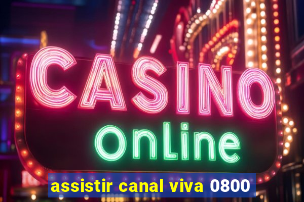 assistir canal viva 0800