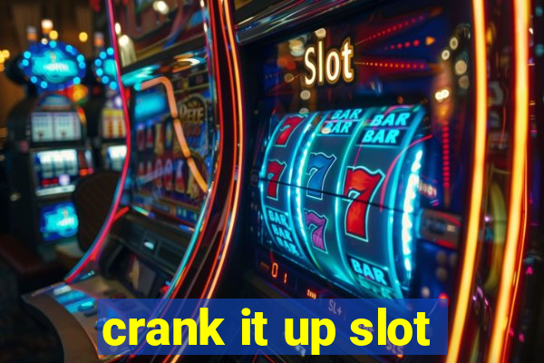 crank it up slot