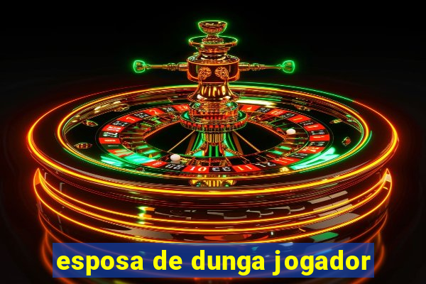 esposa de dunga jogador