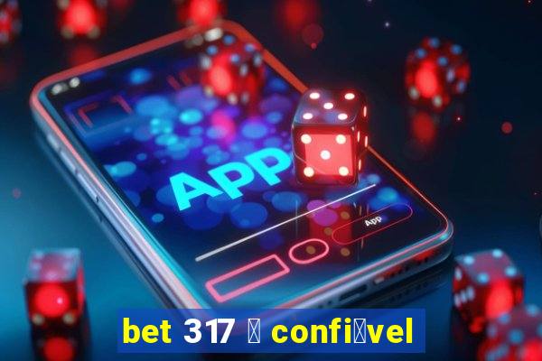 bet 317 茅 confi谩vel