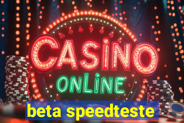 beta speedteste