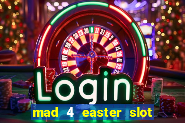 mad 4 easter slot free play