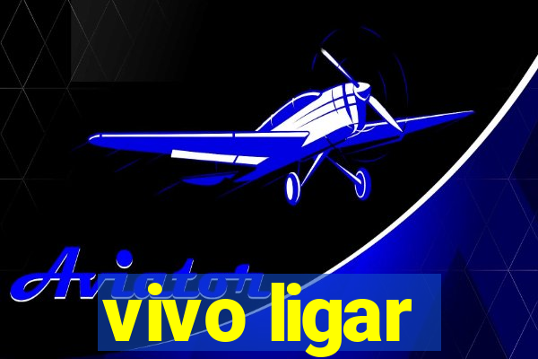 vivo ligar