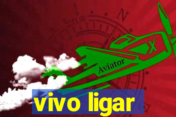 vivo ligar