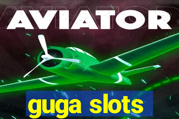 guga slots