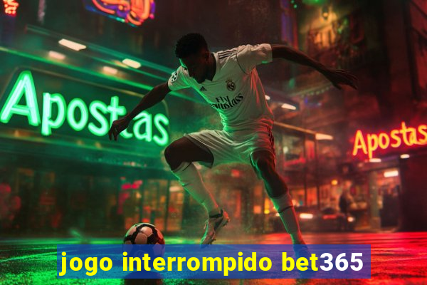 jogo interrompido bet365