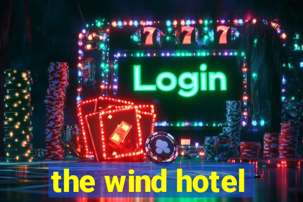 the wind hotel