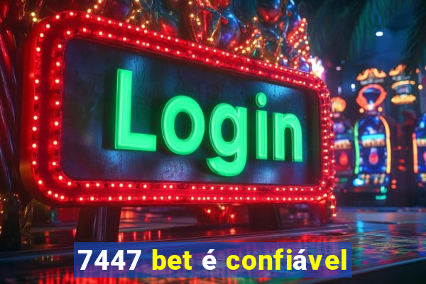 7447 bet é confiável