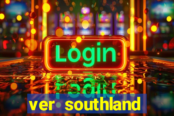 ver southland online gratis