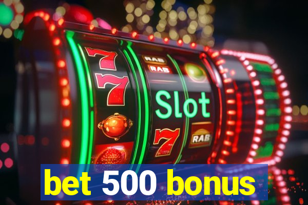 bet 500 bonus