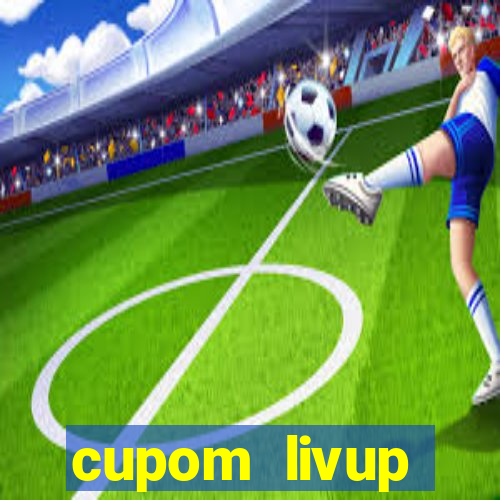 cupom livup primeira compra