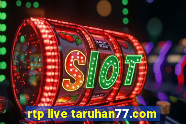 rtp live taruhan77.com