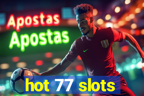 hot 77 slots