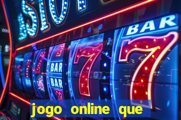 jogo online que ganha dinheiro de verdade