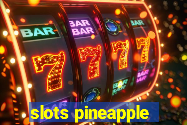 slots pineapple