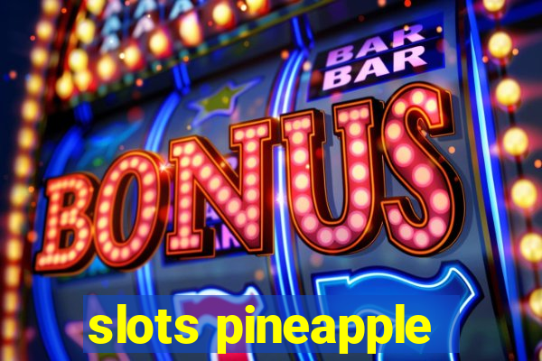 slots pineapple