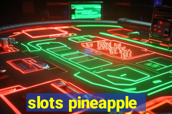 slots pineapple