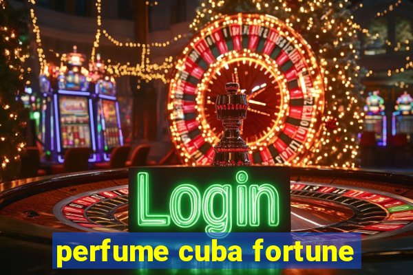 perfume cuba fortune