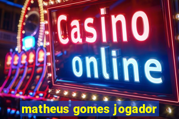 matheus gomes jogador