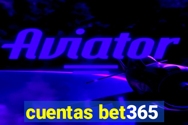 cuentas bet365