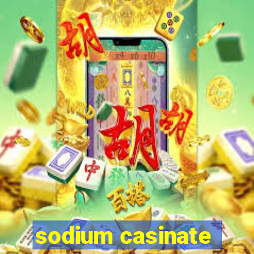 sodium casinate