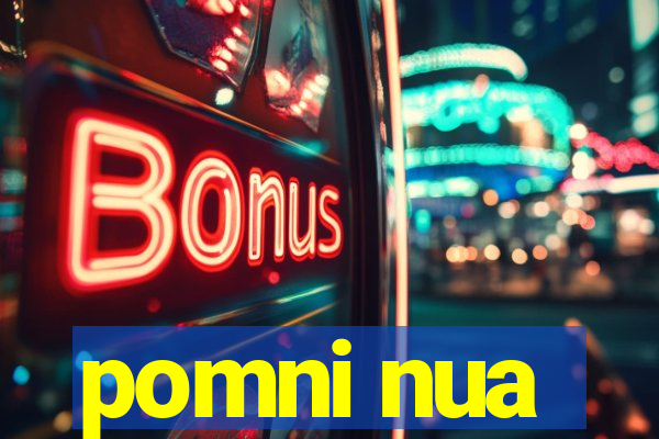 pomni nua