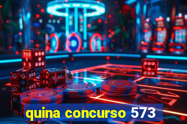 quina concurso 573