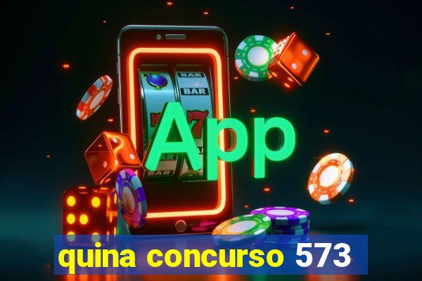 quina concurso 573