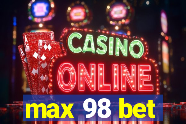 max 98 bet