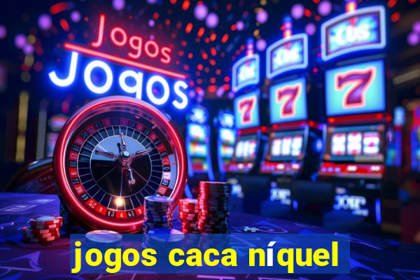 jogos caca níquel