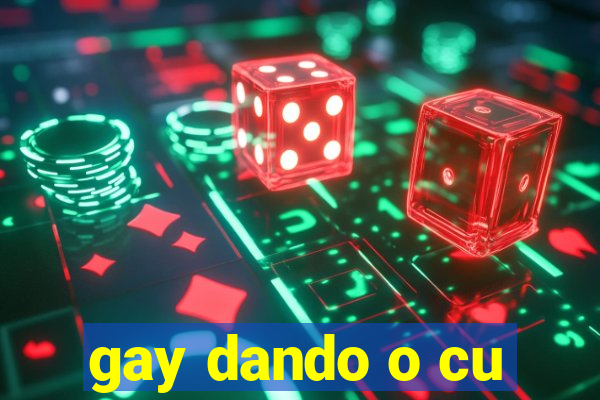 gay dando o cu