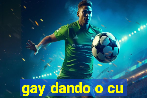 gay dando o cu