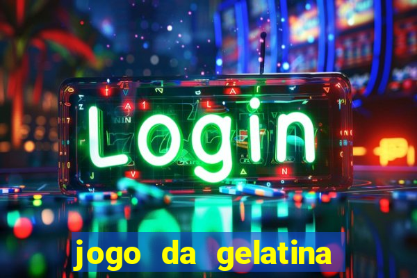 jogo da gelatina que pula