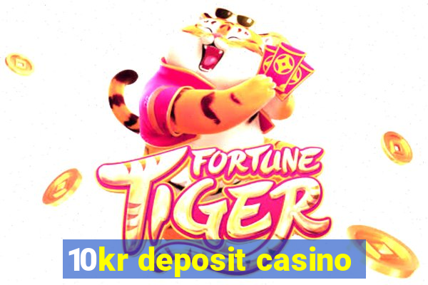 10kr deposit casino