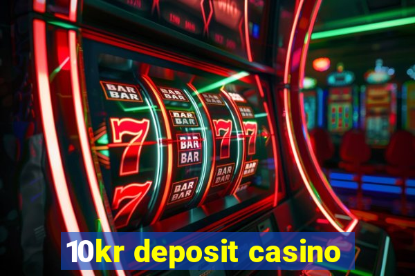 10kr deposit casino