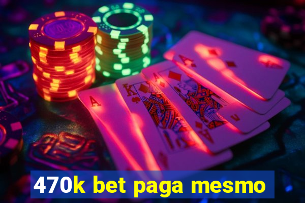 470k bet paga mesmo