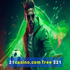 21 casino.com free $21