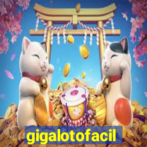 gigalotofacil