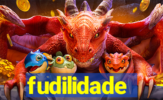 fudilidade