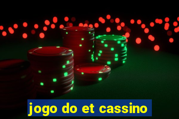 jogo do et cassino