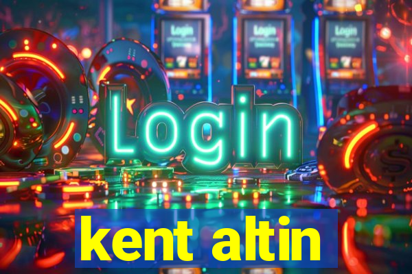 kent altin