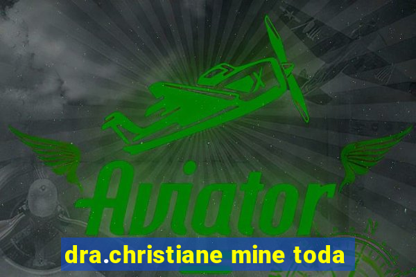 dra.christiane mine toda