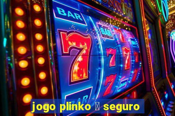 jogo plinko 茅 seguro