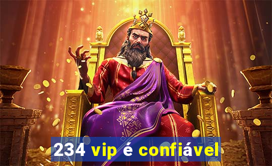 234 vip é confiável