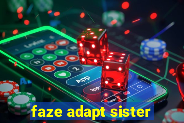 faze adapt sister