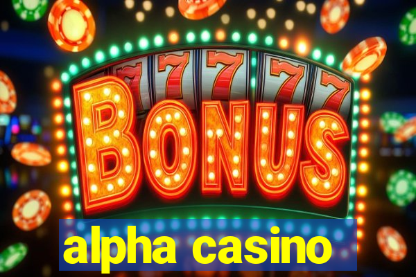 alpha casino