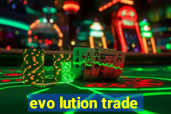 evo lution trade