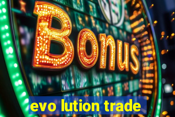 evo lution trade